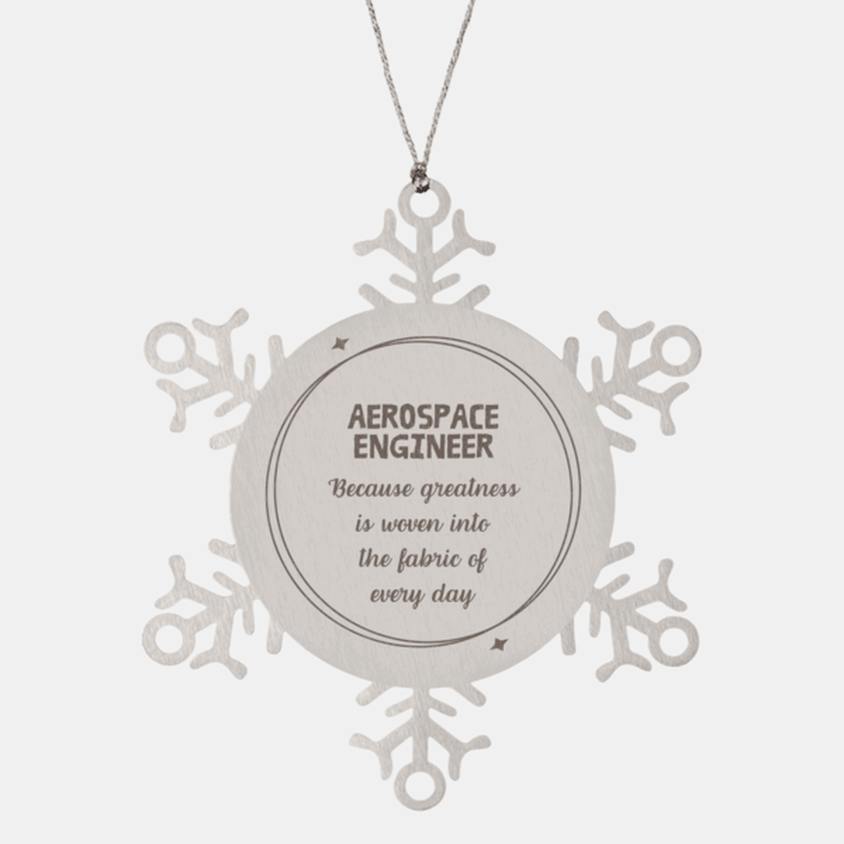 Sarcastic Aerospace Engineer Snowflake Ornament Gifts, Christmas Holiday Gifts for Aerospace Engineer Ornament, Aerospace Engineer: Because greatness is woven into the fabric of every day, Coworkers, Friends - Mallard Moon Gift Shop