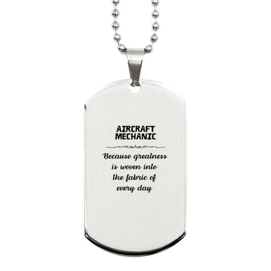 Sarcastic Aircraft Mechanic Silver Dog Tag Gifts, Christmas Holiday Gifts for Aircraft Mechanic Birthday, Aircraft Mechanic: Because greatness is woven into the fabric of every day, Coworkers, Friends - Mallard Moon Gift Shop