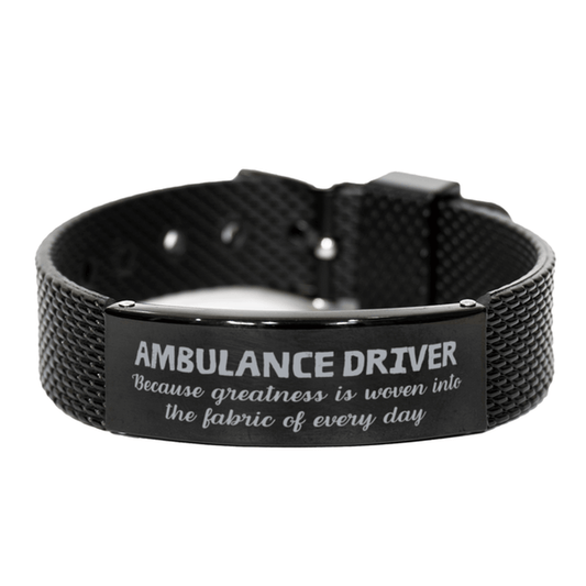 Sarcastic Ambulance Driver Black Shark Mesh Bracelet Gifts, Christmas Holiday Gifts for Ambulance Driver Birthday, Ambulance Driver: Because greatness is woven into the fabric of every day, Coworkers, Friends - Mallard Moon Gift Shop