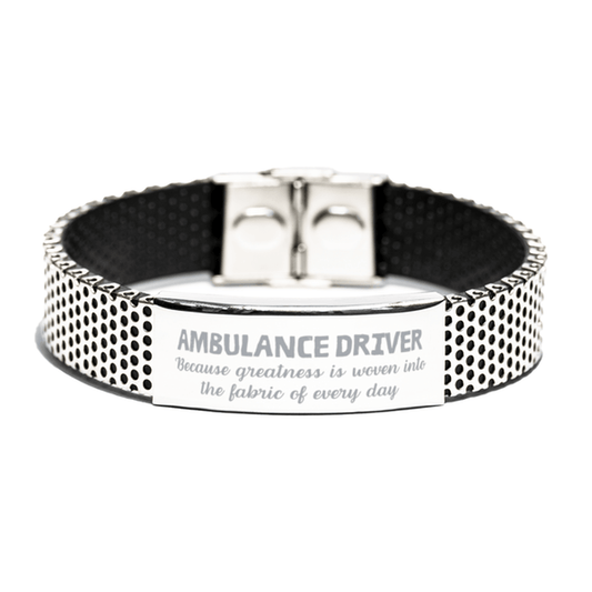 Sarcastic Ambulance Driver Stainless Steel Bracelet Gifts, Christmas Holiday Gifts for Ambulance Driver Birthday, Ambulance Driver: Because greatness is woven into the fabric of every day, Coworkers, Friends - Mallard Moon Gift Shop