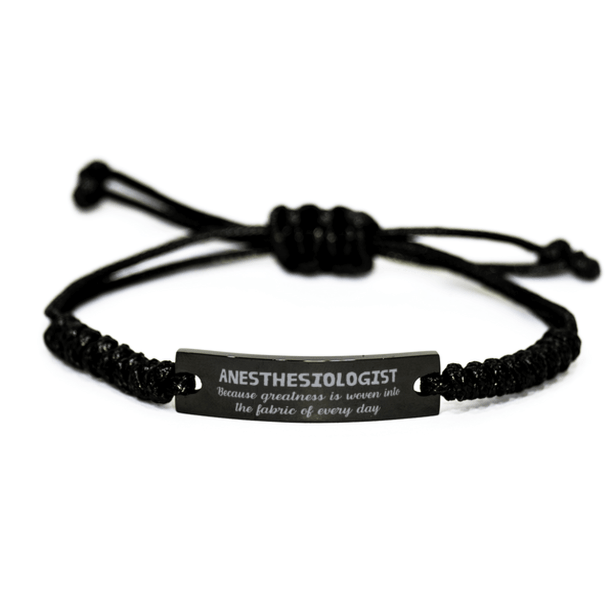 Sarcastic Anesthesiologist Black Rope Bracelet Gifts, Christmas Holiday Gifts for Anesthesiologist Birthday, Anesthesiologist: Because greatness is woven into the fabric of every day, Coworkers, Friends - Mallard Moon Gift Shop
