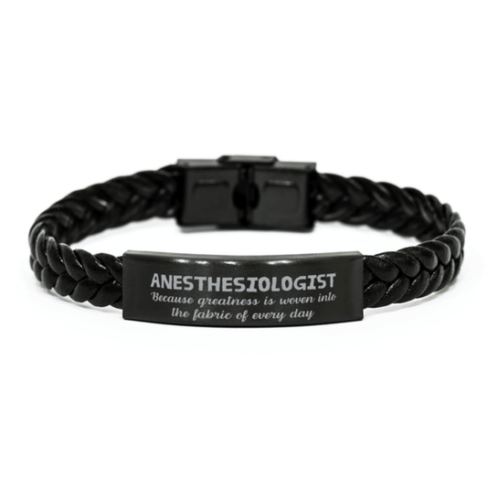Sarcastic Anesthesiologist Braided Leather Bracelet Gifts, Christmas Holiday Gifts for Anesthesiologist Birthday, Anesthesiologist: Because greatness is woven into the fabric of every day, Coworkers, Friends - Mallard Moon Gift Shop