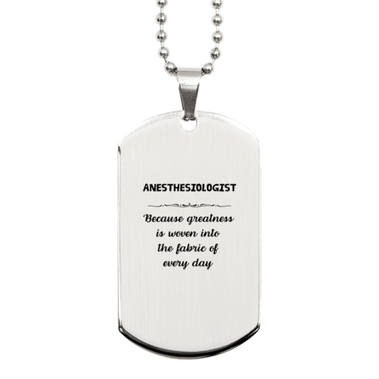 Sarcastic Anesthesiologist Silver Dog Tag Gifts, Christmas Holiday Gifts for Anesthesiologist Birthday, Anesthesiologist: Because greatness is woven into the fabric of every day, Coworkers, Friends - Mallard Moon Gift Shop