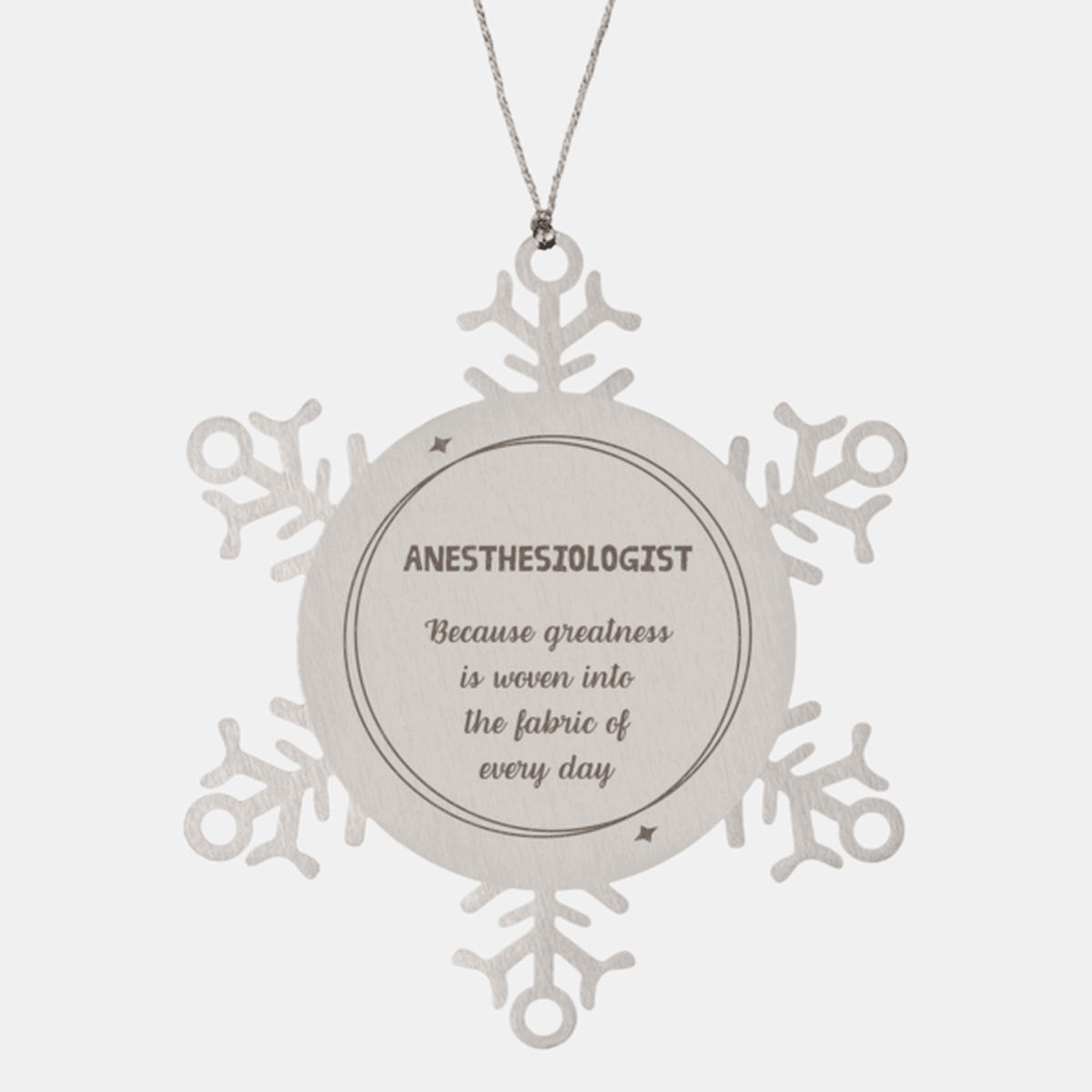 Sarcastic Anesthesiologist Snowflake Ornament Gifts, Christmas Holiday Gifts for Anesthesiologist Ornament, Anesthesiologist: Because greatness is woven into the fabric of every day, Coworkers, Friends - Mallard Moon Gift Shop