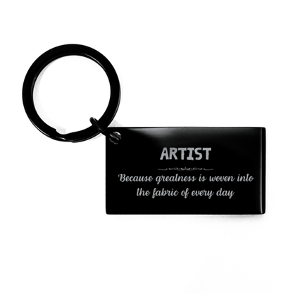 Sarcastic Artist Keychain Gifts, Christmas Holiday Gifts for Artist Birthday, Artist: Because greatness is woven into the fabric of every day, Coworkers, Friends - Mallard Moon Gift Shop