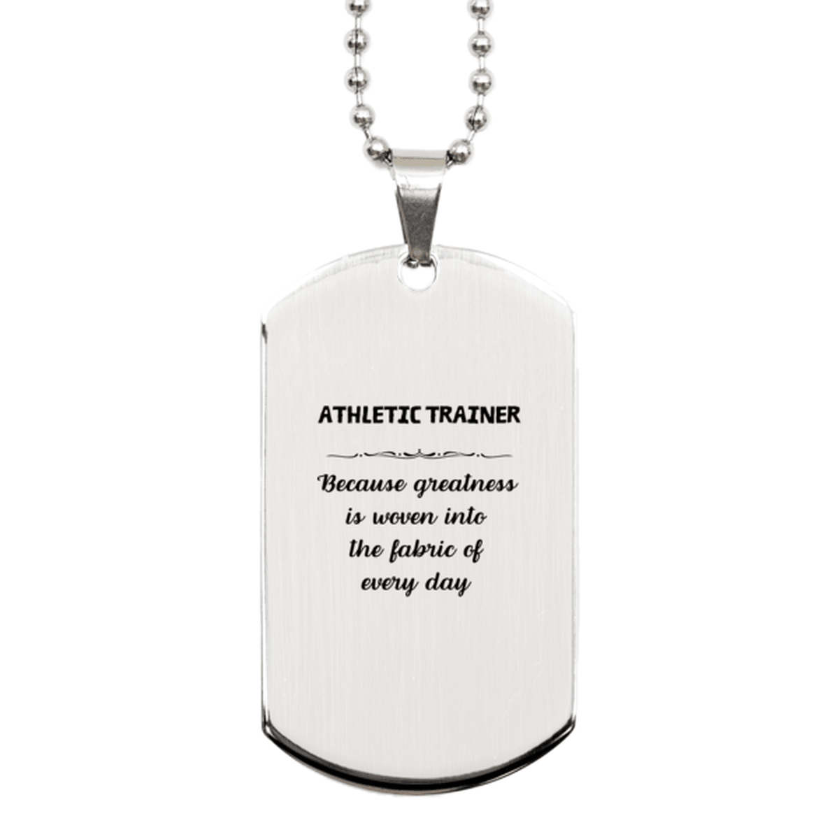 Sarcastic Athletic Trainer Silver Dog Tag Gifts, Christmas Holiday Gifts for Athletic Trainer Birthday, Athletic Trainer: Because greatness is woven into the fabric of every day, Coworkers, Friends - Mallard Moon Gift Shop
