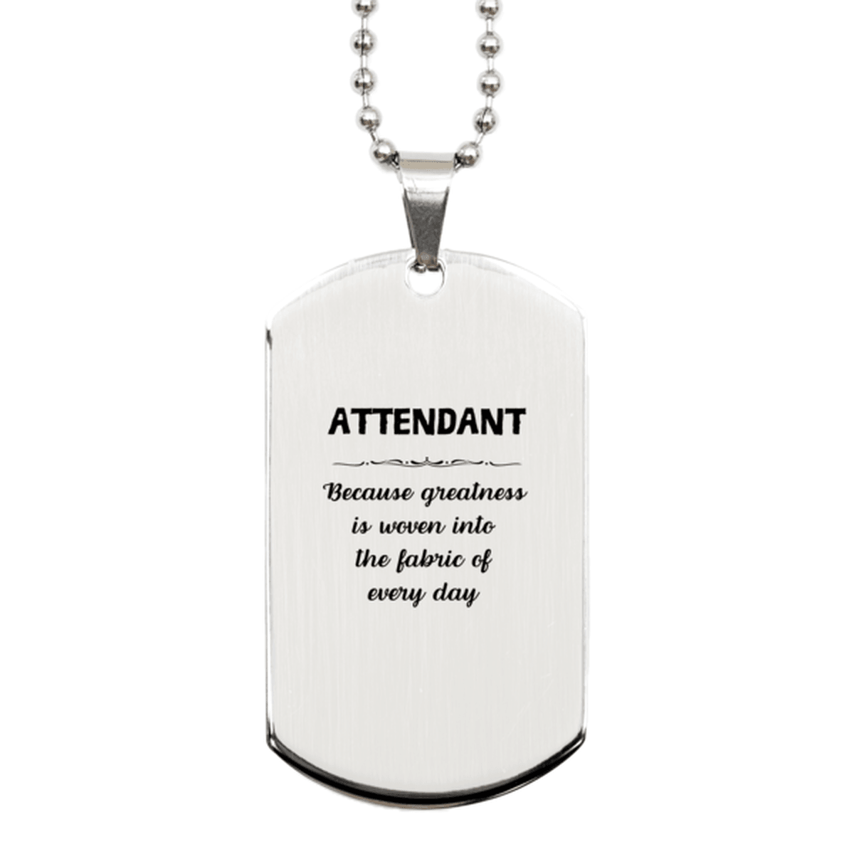 Sarcastic Attendant Silver Dog Tag Gifts, Christmas Holiday Gifts for Attendant Birthday, Attendant: Because greatness is woven into the fabric of every day, Coworkers, Friends - Mallard Moon Gift Shop