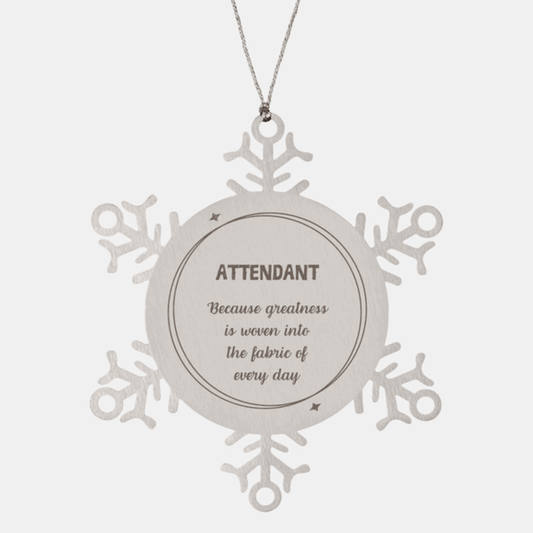Sarcastic Attendant Snowflake Ornament Gifts, Christmas Holiday Gifts for Attendant Ornament, Attendant: Because greatness is woven into the fabric of every day, Coworkers, Friends - Mallard Moon Gift Shop