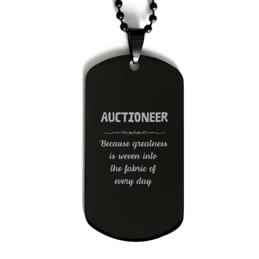 Sarcastic Auctioneer Black Dog Tag Gifts, Christmas Holiday Gifts for Auctioneer Birthday, Auctioneer: Because greatness is woven into the fabric of every day, Coworkers, Friends - Mallard Moon Gift Shop