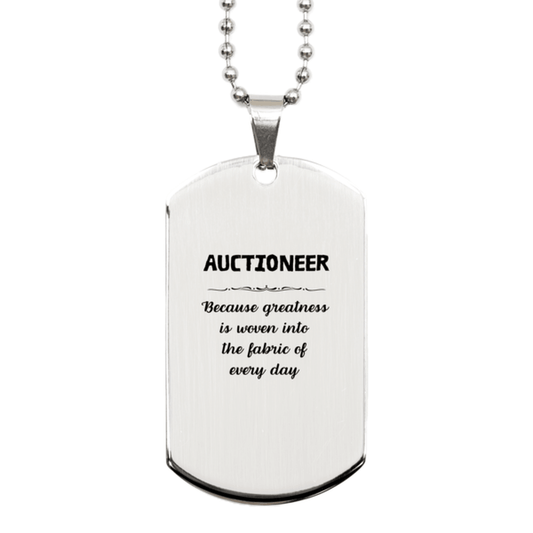 Sarcastic Auctioneer Silver Dog Tag Gifts, Christmas Holiday Gifts for Auctioneer Birthday, Auctioneer: Because greatness is woven into the fabric of every day, Coworkers, Friends - Mallard Moon Gift Shop