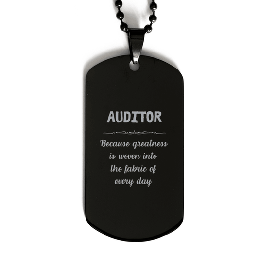 Sarcastic Auditor Black Dog Tag Gifts, Christmas Holiday Gifts for Auditor Birthday, Auditor: Because greatness is woven into the fabric of every day, Coworkers, Friends - Mallard Moon Gift Shop