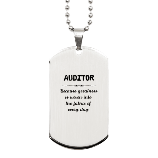 Sarcastic Auditor Silver Dog Tag Gifts, Christmas Holiday Gifts for Auditor Birthday, Auditor: Because greatness is woven into the fabric of every day, Coworkers, Friends - Mallard Moon Gift Shop