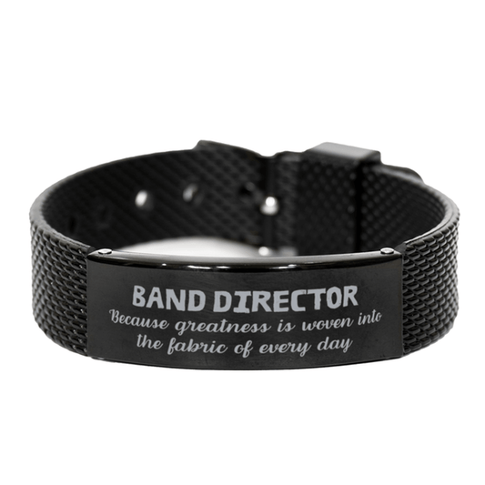 Sarcastic Band Director Black Shark Mesh Bracelet Gifts, Christmas Holiday Gifts for Band Director Birthday, Band Director: Because greatness is woven into the fabric of every day, Coworkers, Friends - Mallard Moon Gift Shop