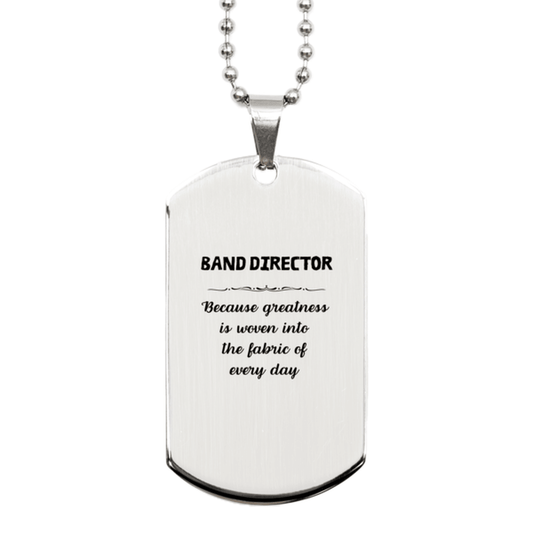 Sarcastic Band Director Silver Dog Tag Gifts, Christmas Holiday Gifts for Band Director Birthday, Band Director: Because greatness is woven into the fabric of every day, Coworkers, Friends - Mallard Moon Gift Shop