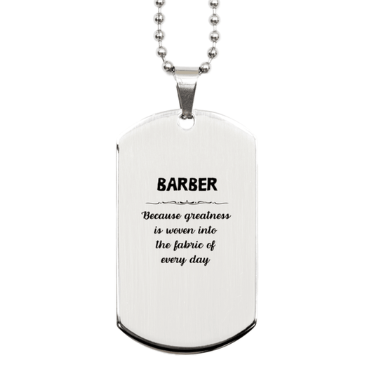 Sarcastic Barber Silver Dog Tag Gifts, Christmas Holiday Gifts for Barber Birthday, Barber: Because greatness is woven into the fabric of every day, Coworkers, Friends - Mallard Moon Gift Shop