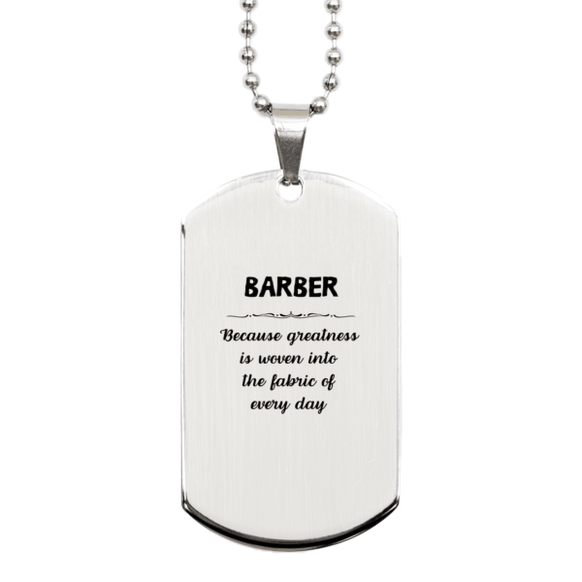 Sarcastic Barber Silver Dog Tag Gifts, Christmas Holiday Gifts for Barber Birthday, Barber: Because greatness is woven into the fabric of every day, Coworkers, Friends - Mallard Moon Gift Shop