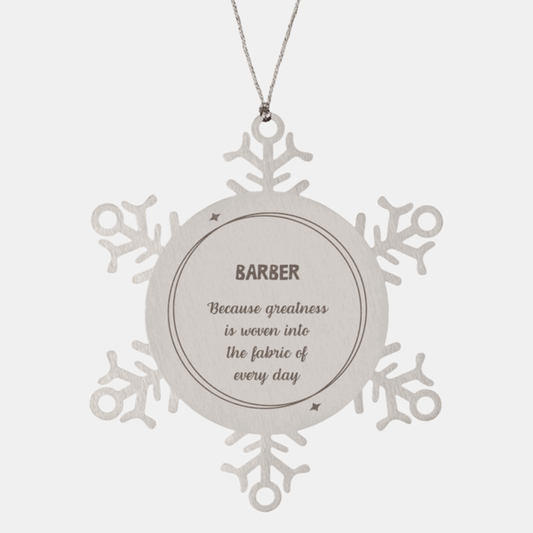 Sarcastic Barber Snowflake Ornament Gifts, Christmas Holiday Gifts for Barber Ornament, Barber: Because greatness is woven into the fabric of every day, Coworkers, Friends - Mallard Moon Gift Shop