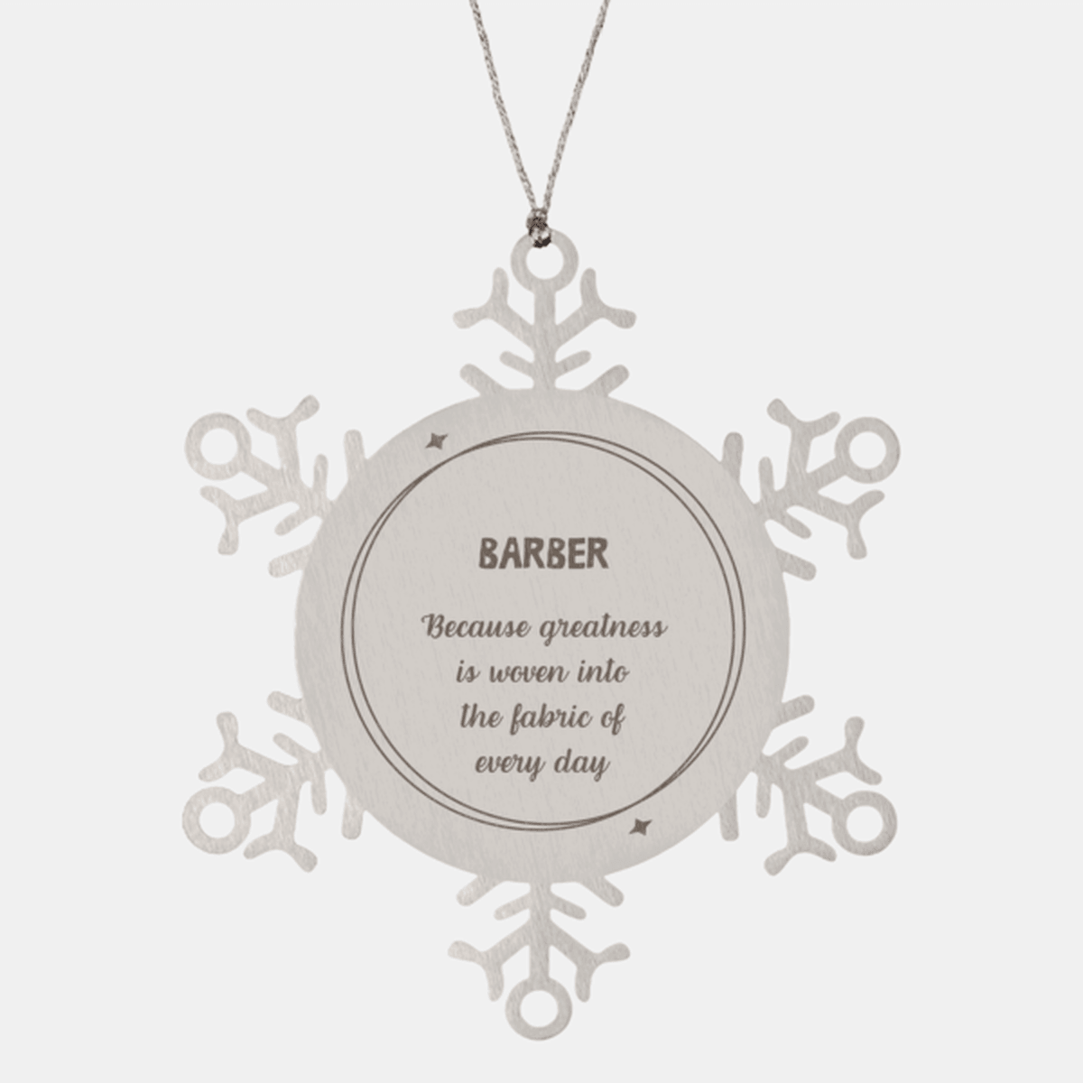 Sarcastic Barber Snowflake Ornament Gifts, Christmas Holiday Gifts for Barber Ornament, Barber: Because greatness is woven into the fabric of every day, Coworkers, Friends - Mallard Moon Gift Shop