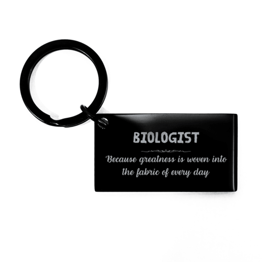 Sarcastic Biologist Keychain Gifts, Christmas Holiday Gifts for Biologist Birthday, Biologist: Because greatness is woven into the fabric of every day, Coworkers, Friends - Mallard Moon Gift Shop