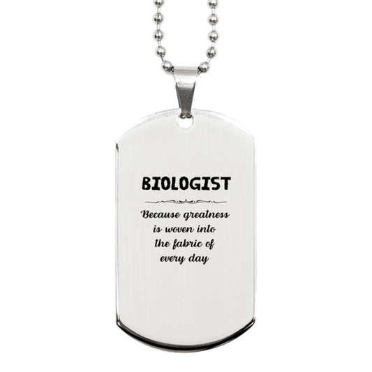 Sarcastic Biologist Silver Dog Tag Gifts, Christmas Holiday Gifts for Biologist Birthday, Biologist: Because greatness is woven into the fabric of every day, Coworkers, Friends - Mallard Moon Gift Shop