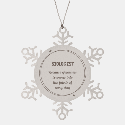 Sarcastic Biologist Snowflake Ornament Gifts, Christmas Holiday Gifts for Biologist Ornament, Biologist: Because greatness is woven into the fabric of every day, Coworkers, Friends - Mallard Moon Gift Shop