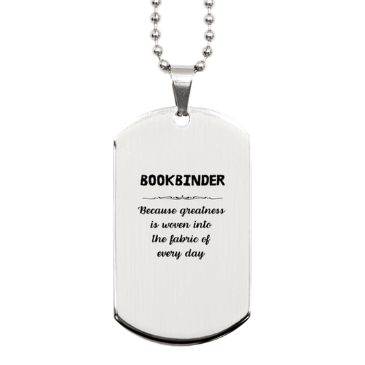 Sarcastic Bookbinder Silver Dog Tag Gifts, Christmas Holiday Gifts for Bookbinder Birthday, Bookbinder: Because greatness is woven into the fabric of every day, Coworkers, Friends - Mallard Moon Gift Shop