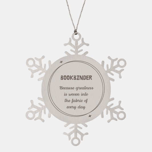 Sarcastic Bookbinder Snowflake Ornament Gifts, Christmas Holiday Gifts for Bookbinder Ornament, Bookbinder: Because greatness is woven into the fabric of every day, Coworkers, Friends - Mallard Moon Gift Shop