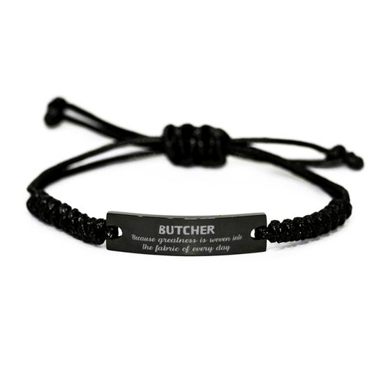 Sarcastic Butcher Black Rope Bracelet Gifts, Christmas Holiday Gifts for Butcher Birthday, Butcher: Because greatness is woven into the fabric of every day, Coworkers, Friends - Mallard Moon Gift Shop