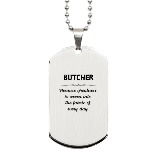 Sarcastic Butcher Silver Dog Tag Gifts, Christmas Holiday Gifts for Butcher Birthday, Butcher: Because greatness is woven into the fabric of every day, Coworkers, Friends - Mallard Moon Gift Shop