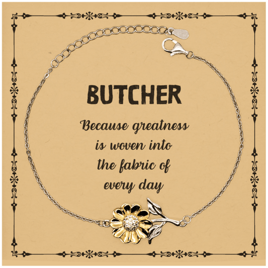 Sarcastic Butcher Sunflower Bracelet Gifts, Christmas Holiday Gifts for Butcher Birthday Message Card, Butcher: Because greatness is woven into the fabric of every day, Coworkers, Friends - Mallard Moon Gift Shop