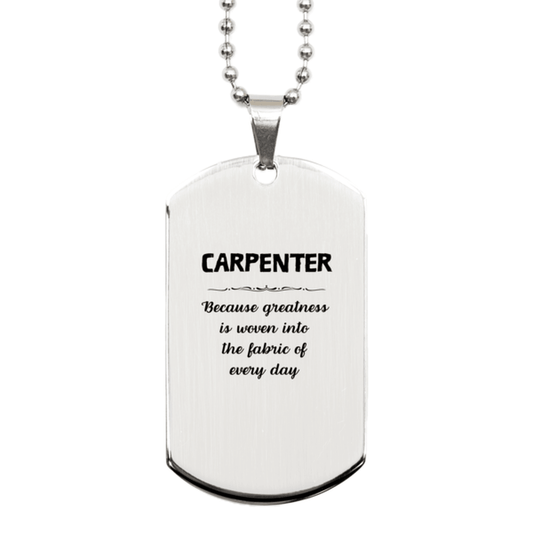 Sarcastic Carpenter Silver Dog Tag Gifts, Christmas Holiday Gifts for Carpenter Birthday, Carpenter: Because greatness is woven into the fabric of every day, Coworkers, Friends - Mallard Moon Gift Shop