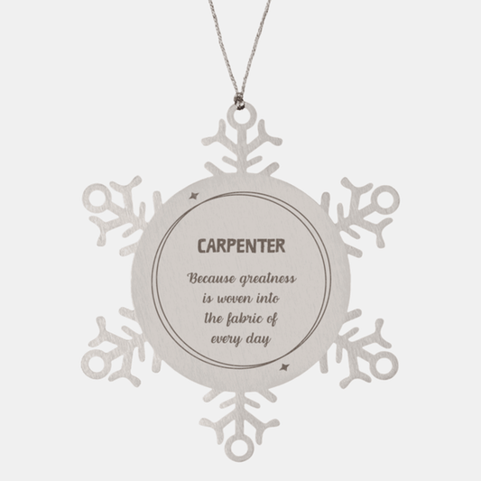 Sarcastic Carpenter Snowflake Ornament Gifts, Christmas Holiday Gifts for Carpenter Ornament, Carpenter: Because greatness is woven into the fabric of every day, Coworkers, Friends - Mallard Moon Gift Shop