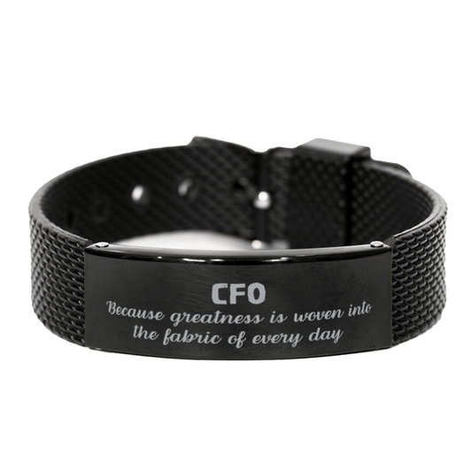 Sarcastic CFO Black Shark Mesh Bracelet Gifts, Christmas Holiday Gifts for CFO Birthday, CFO: Because greatness is woven into the fabric of every day, Coworkers, Friends - Mallard Moon Gift Shop