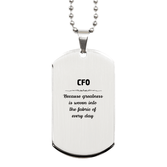 Sarcastic CFO Silver Dog Tag Gifts, Christmas Holiday Gifts for CFO Birthday, CFO: Because greatness is woven into the fabric of every day, Coworkers, Friends - Mallard Moon Gift Shop