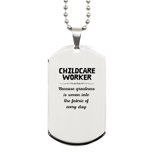 Sarcastic Childcare Worker Silver Dog Tag Gifts, Christmas Holiday Gifts for Childcare Worker Birthday, Childcare Worker: Because greatness is woven into the fabric of every day, Coworkers, Friends - Mallard Moon Gift Shop
