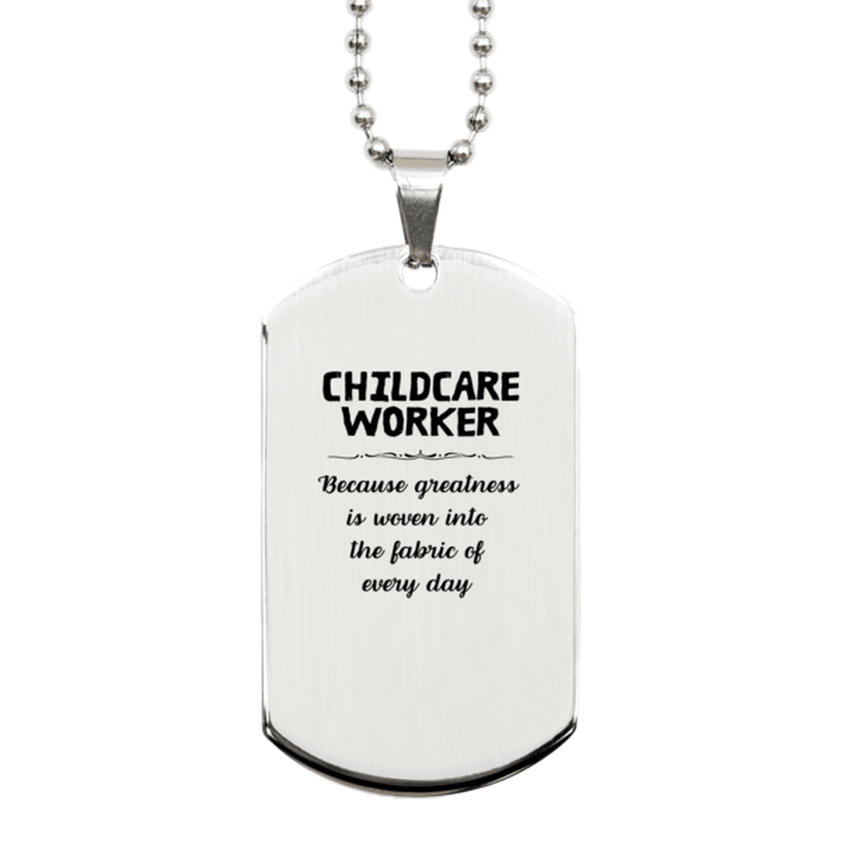 Sarcastic Childcare Worker Silver Dog Tag Gifts, Christmas Holiday Gifts for Childcare Worker Birthday, Childcare Worker: Because greatness is woven into the fabric of every day, Coworkers, Friends - Mallard Moon Gift Shop