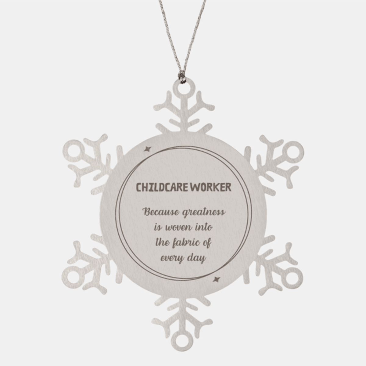 Sarcastic Childcare Worker Snowflake Ornament Gifts, Christmas Holiday Gifts for Childcare Worker Ornament, Childcare Worker: Because greatness is woven into the fabric of every day, Coworkers, Friends - Mallard Moon Gift Shop
