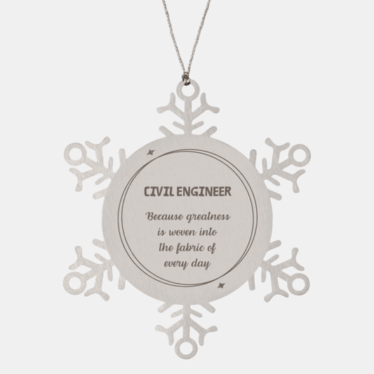 Sarcastic Civil Engineer Snowflake Ornament Gifts, Christmas Holiday Gifts for Civil Engineer Ornament, Civil Engineer: Because greatness is woven into the fabric of every day, Coworkers, Friends - Mallard Moon Gift Shop