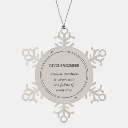 Sarcastic Civil Engineer Snowflake Ornament Gifts, Christmas Holiday Gifts for Civil Engineer Ornament, Civil Engineer: Because greatness is woven into the fabric of every day, Coworkers, Friends - Mallard Moon Gift Shop