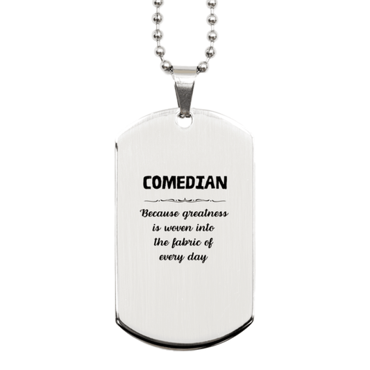 Sarcastic Comedian Silver Dog Tag Gifts, Christmas Holiday Gifts for Comedian Birthday, Comedian: Because greatness is woven into the fabric of every day, Coworkers, Friends - Mallard Moon Gift Shop