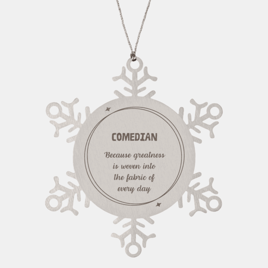 Sarcastic Comedian Snowflake Ornament Gifts, Christmas Holiday Gifts for Comedian Ornament, Comedian: Because greatness is woven into the fabric of every day, Coworkers, Friends - Mallard Moon Gift Shop