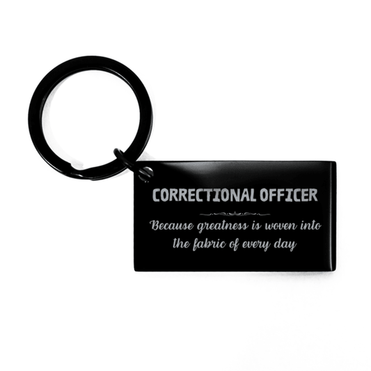 Sarcastic Correctional Officer Keychain Gifts, Christmas Holiday Gifts for Correctional Officer Birthday, Correctional Officer: Because greatness is woven into the fabric of every day, Coworkers, Friends - Mallard Moon Gift Shop