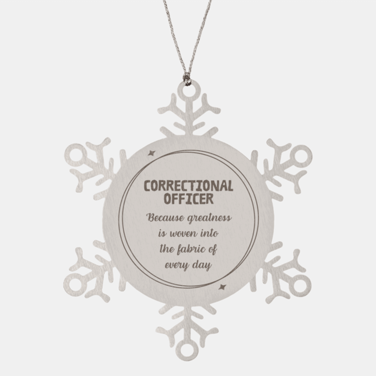 Sarcastic Correctional Officer Snowflake Ornament Gifts, Christmas Holiday Gifts for Correctional Officer Ornament, Correctional Officer: Because greatness is woven into the fabric of every day, Coworkers, Friends - Mallard Moon Gift Shop