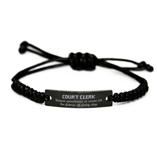Sarcastic Court Clerk Black Rope Bracelet Gifts, Christmas Holiday Gifts for Court Clerk Birthday, Court Clerk: Because greatness is woven into the fabric of every day, Coworkers, Friends - Mallard Moon Gift Shop