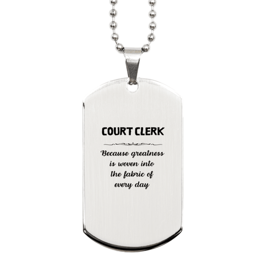 Sarcastic Court Clerk Silver Dog Tag Gifts, Christmas Holiday Gifts for Court Clerk Birthday, Court Clerk: Because greatness is woven into the fabric of every day, Coworkers, Friends - Mallard Moon Gift Shop