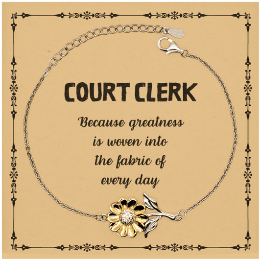 Sarcastic Court Clerk Sunflower Bracelet Gifts, Christmas Holiday Gifts for Court Clerk Birthday Message Card, Court Clerk: Because greatness is woven into the fabric of every day, Coworkers, Friends - Mallard Moon Gift Shop