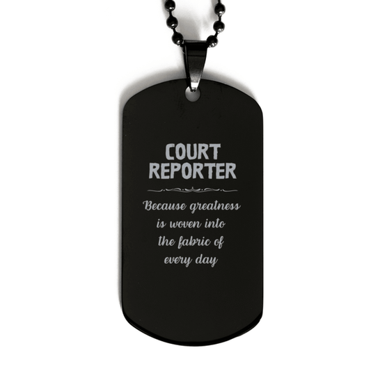 Sarcastic Court Reporter Black Dog Tag Gifts, Christmas Holiday Gifts for Court Reporter Birthday, Court Reporter: Because greatness is woven into the fabric of every day, Coworkers, Friends - Mallard Moon Gift Shop