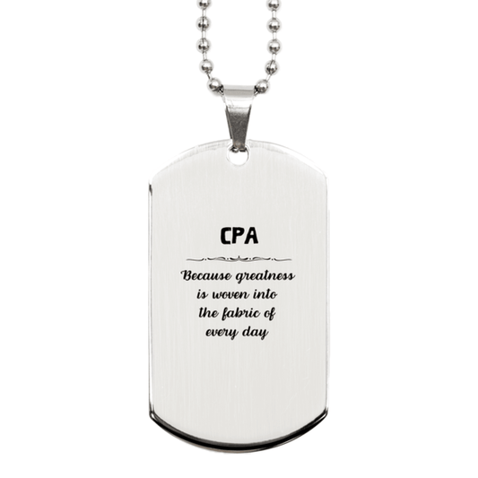 Sarcastic CPA Silver Dog Tag Gifts, Christmas Holiday Gifts for CPA Birthday, CPA: Because greatness is woven into the fabric of every day, Coworkers, Friends - Mallard Moon Gift Shop