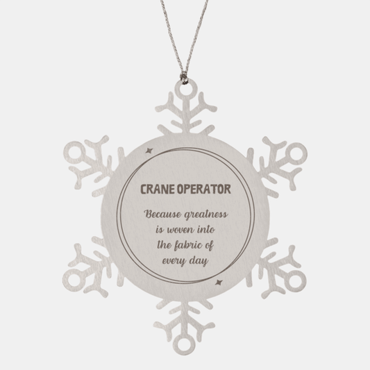 Sarcastic Crane Operator Snowflake Ornament Gifts, Christmas Holiday Gifts for Crane Operator Ornament, Crane Operator: Because greatness is woven into the fabric of every day, Coworkers, Friends - Mallard Moon Gift Shop