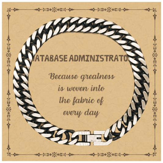 Sarcastic Database Administrator Cuban Link Chain Bracelet Gifts, Christmas Holiday Gifts for Database Administrator Birthday Message Card, Database Administrator: Because greatness is woven into the fabric of every day, Coworkers, Friends - Mallard Moon Gift Shop